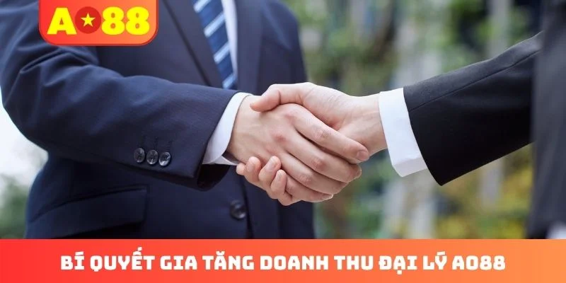 Bí quyết gia tăng doanh thu đại lý AO88 Bí quyết gia tăng doanh thu đại lý AO88