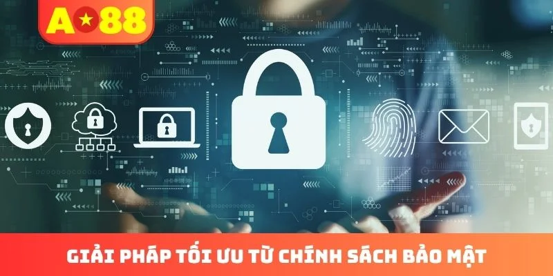 Giải pháp tối ưu từ chính sách bảo mật