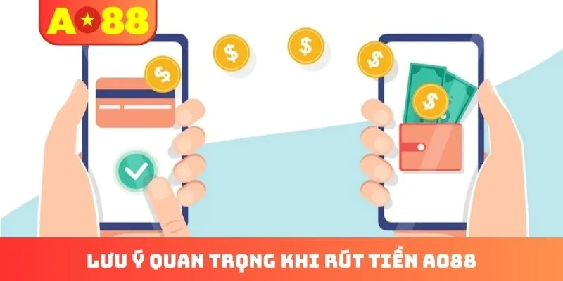 Lưu ý quan trọng khi rút tiền AO88