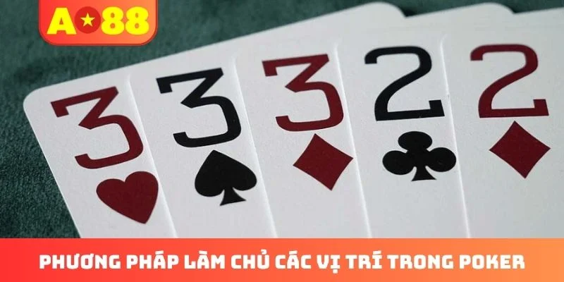 Phương pháp làm chủ các vị trí trong Poker Phương pháp làm chủ các vị trí trong Poker