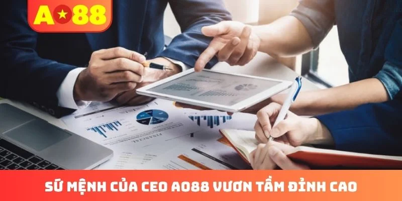 Sứ mệnh của CEO AO88 vươn tầm đỉnh cao Sứ mệnh của CEO AO88 vươn tầm đỉnh cao