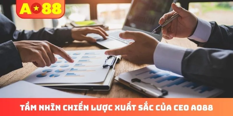 Tầm nhìn chiến lược xuất sắc của CEO AO88 Tầm nhìn chiến lược xuất sắc của CEO AO88