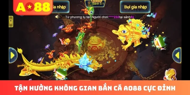 Tận hưởng không gian bắn cá AO88 cực đỉnh