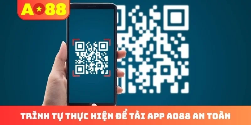 Trình tự thực hiện để tải app AO88 an toàn Trình tự thực hiện để tải app AO88 an toàn